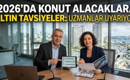 2026’da Konut Alacaklara Altın Tavsiyeler: Uzmanlar Uyarıyor!
