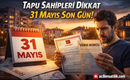 Tapu Sahiplerine Kritik Uyarı 31 Mayıs Tarihini Kaçırmayın!