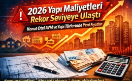 2026 Yapı Maliyetleri Rekor Seviyeye Ulaştı Konut ve AVM Fiyatları Açıklandı