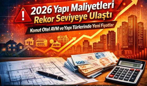2026 Yapı Maliyetleri Rekor Seviyeye Ulaştı Konut ve AVM Fiyatları Açıklandı