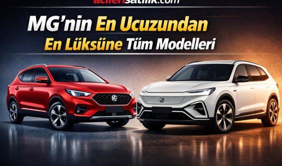 MG’nin En Ucuzundan En Lüksüne Tüm Modelleri