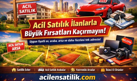 Acil Satılık Ev ve Araç İlanlarında Büyük Avantajlar Sizi Bekliyor