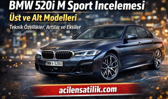 BMW 5 Serisi 520i M Sport Alınır mı? Tüm Donanım ve Performans Analizi