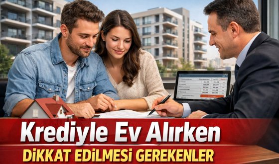 Ev Alırken Banka Kredisi Kullananlar Nelere Dikkat Etmeli!