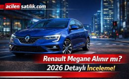 2026 Renault Megane Alınır mı? İşte Tüm Detaylar