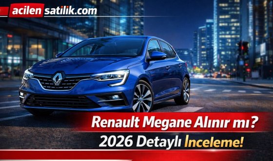 2026 Renault Megane Alınır mı? İşte Tüm Detaylar