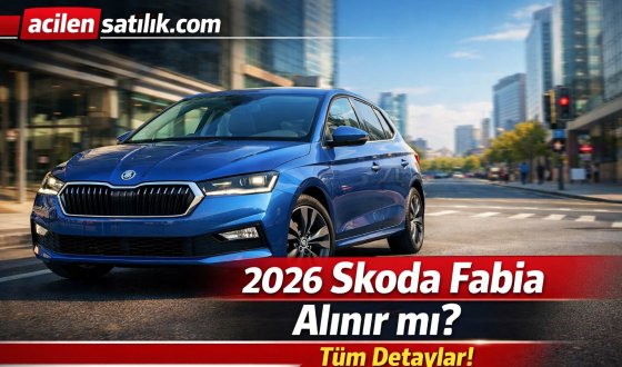 2026 Skoda Fabia Alınır mı? İşte Tüm Artıları ve Eksileri