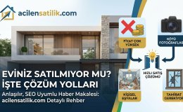 Satılmayan Evler İçin Acil Eylem Planı: Gayrimenkulünüzü Nasıl Hızlı Satarsınız?