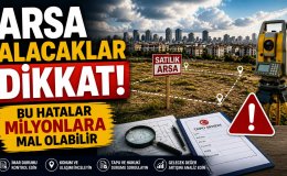 Arsa alırken en sık yapılan hatalar ve uzmanlardan önemli tavsiyeler