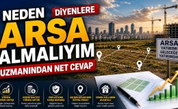 Arsa yatırımı neden kazandırıyor uzmanlar tek tek açıkladı