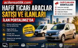 Hafif Ticari Araçlar Neden Daha Fazla Tercih Ediliyor? acilensatilik.com’da Cazip İlan Fırsatları