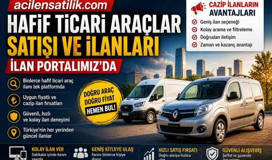 Hafif Ticari Araçlar Neden Daha Fazla Tercih Ediliyor? acilensatilik.com’da Cazip İlan Fırsatları