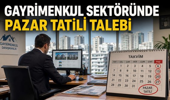 Gayrimenkul danışmanları için pazar tatili talebi büyüyor sektör düzenleme istiyor