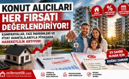 Faiz ve Kampanya Etkisi Konut Satışlarında Yeni Dönem Başladı