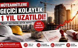 İnşaat Sektöründe Kritik Düzenleme Müteahhitlere 1 Yıl Ek Süre