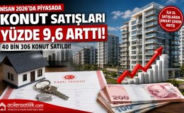 Nisan 2026’da Konut Satışları Yükseldi İlk El Satışlarda Dikkat Çeken Artış