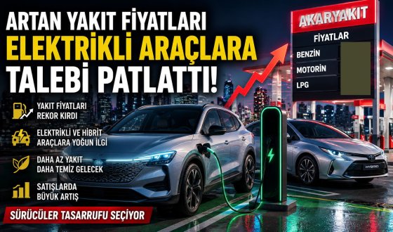 Benzin ve Motorin Zamları Sonrası Hibrit Araçlara Büyük İlgi