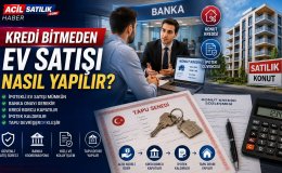 Kredi Çekilen Ev Nasıl Satılır? Adım Adım İpotekli Konut Satışı