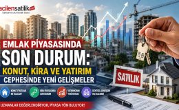 Gayrimenkul Piyasasında Dikkat Çeken Değişim: Ev Alacaklar ve Satacaklar İçin Kritik Süreç