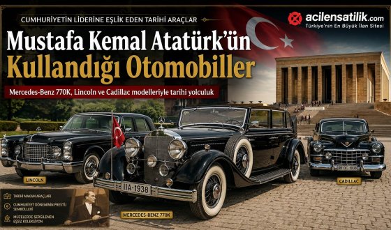 Cumhuriyetin Kurucusunun Atamızın tercih Ettiği Otomobiller ve Bilinmeyen Hikâyeleri