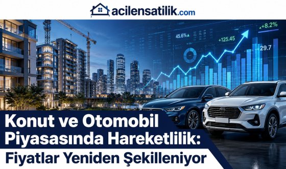Gayrimenkul ve Otomotiv Sektöründe Gündem Yoğun: İşte Son Gelişmeler
