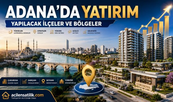 Adana'da Geleceğe Yatırım: Prim Potansiyeli Yüksek Semtler ve İlçeler