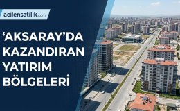 Sanayi ve Turizmin Kesişme Noktası: Aksaray'da Konut ve Arsa Yatırımı Rehberi