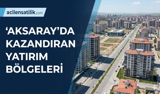Sanayi ve Turizmin Kesişme Noktası: Aksaray'da Konut ve Arsa Yatırımı Rehberi
