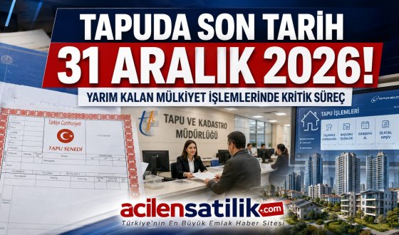 Tapuda Son Tarih 31 Aralık 2026! Yarım Kalan Mülkiyet İşlemleri İçin Kritik Uyarı