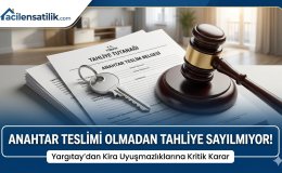 Yargıtay Son Noktayı Koydu: Resmi Anahtar Teslimi Yapmayanın Kirası İşlemeye Devam Edecek!