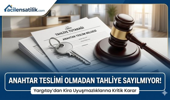 Yargıtay Son Noktayı Koydu: Resmi Anahtar Teslimi Yapmayanın Kirası İşlemeye Devam Edecek!