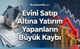 Altın Mı, Ev Mi? Emlak Piyasasını Bırakıp Altına Yönelenlerin Büyük Kaybı!