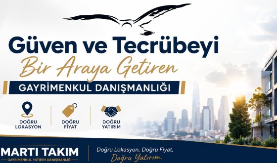 Tecrübe, Güven ve Bölgesel Uzmanlık Bir Arada: Martı Takım Gayrimenkul Danışmanlığı