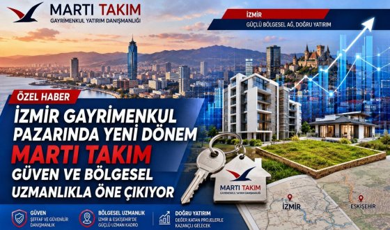 İzmir'de Gayrimenkulde Doğru Yatırımın Adresi Martı Takım Güvenli Alım Satım Dönem