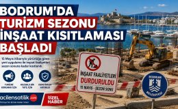 Bodrum’da Yaz Sezonu Tedbirleri: İnşaat Kısıtlaması Ne Zaman Bitecek?