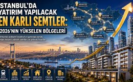 İstanbul'un Yeni Yatırım Haritası: Geleceği Parlak Semtler ve Büyük Fırsatlar
