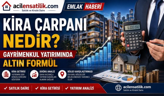 Kira Çarpanı Nedir? Gayrimenkul Yatırımında Kazancı Belirleyen Kritik Hesaplama