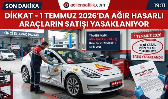 İkinci Elde Yeni Dönem: 1 Temmuz 2026 İtibarıyla Ağır Hasarlı Araç Satışına Geçit Yok!