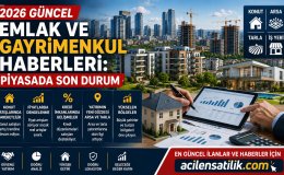 Güncel Emlak Haberleri: Konut, Arsa ve Tarla Yatırımlarında Yeni Dönem
