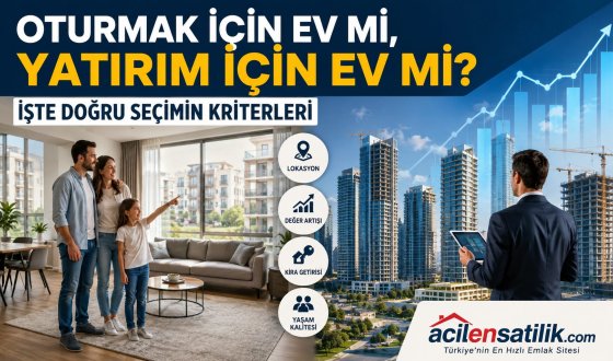 Uzmanlar Açıkladı: Yaşamak İçin ve Yatırım İçin Alınan Evlerde Aranması Gereken Kriterler