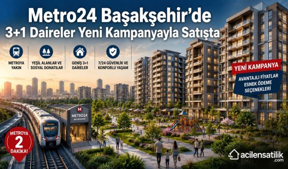 Başakşehir'de Ailelere Özel Fırsat: Metro24'ten 3+1 Daire Kampanyası