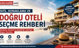 Doğru Otel Nasıl Seçilir? Tatilciler İçin Güncel Konaklama Rehberi