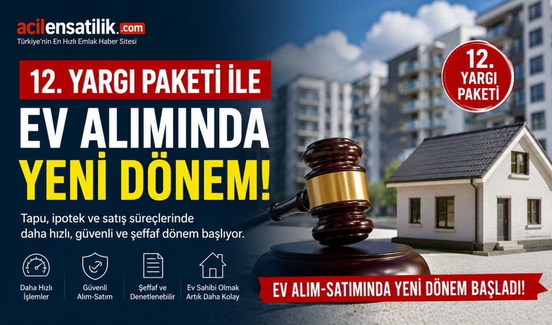 Gayrimenkulde Hukuki Güvence Artıyor! 12. Yargı Paketiyle Yeni Süreç