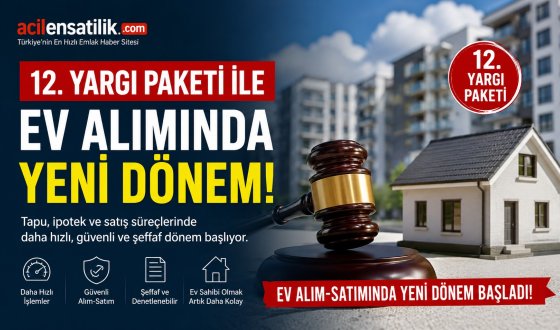 Gayrimenkulde Hukuki Güvence Artıyor! 12. Yargı Paketiyle Yeni Süreç