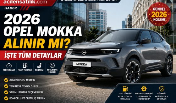 2026 Opel Mokka Alınır mı? Performans, Yakıt ve Donanım İncelemesi