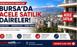 Bursa'nın En Gözde İlçelerinde Acele Satılık Daire İlanları