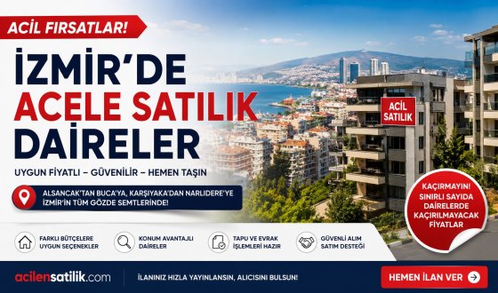 İzmir'de Acele Satılık Daireler! Kaçırılmayacak Konut Fırsatları