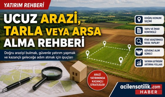 Uygun Fiyatlı Arsa Nasıl Bulunur? İşte Kazandıran Arazi Yatırımının Sırları