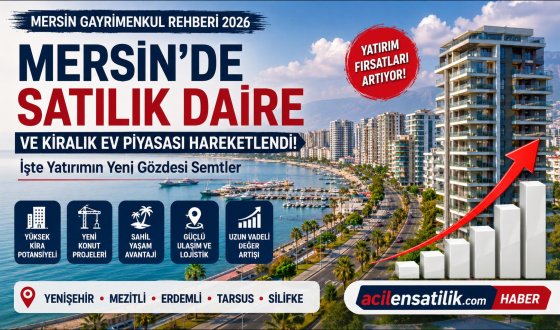 Mersin Gayrimenkul Rehberi 2026: Hangi Semtte Ev Alınır, Nerede Yatırım Yapılır?