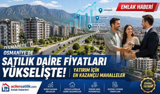 Osmaniye'de Ev Alacaklara Büyük Rehber: Satılık ve Kiralık Dairelerde Öne Çıkan Bölgeler